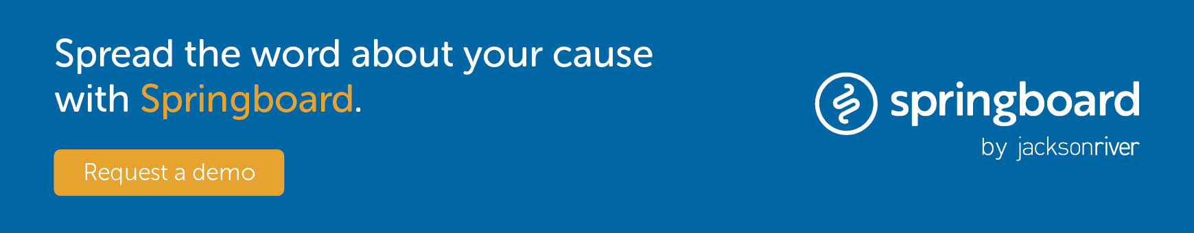 Spread the word about your cause with Springboard. Request a demo.