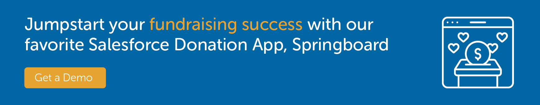 Springboard by Jackson River is the best salesforce donation app to deepen your organization’s impact and bring in more revenue to power your operations. 
