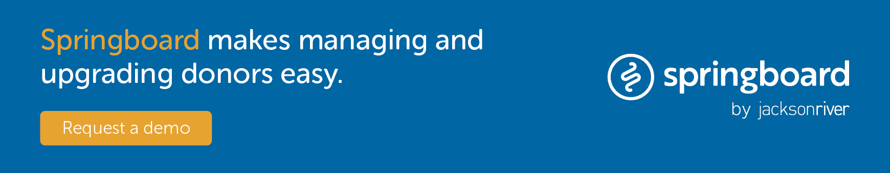 Springboard makes managing and upgrading donors easy. Request a demo.