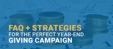 The title of the article: FAQs + Strategies for the Perfect Year-End Giving Campaign