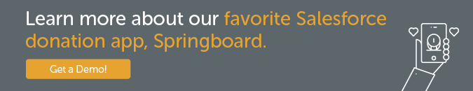 Learn more about our favorite Salesforce donation app, Springboard. Get a demo