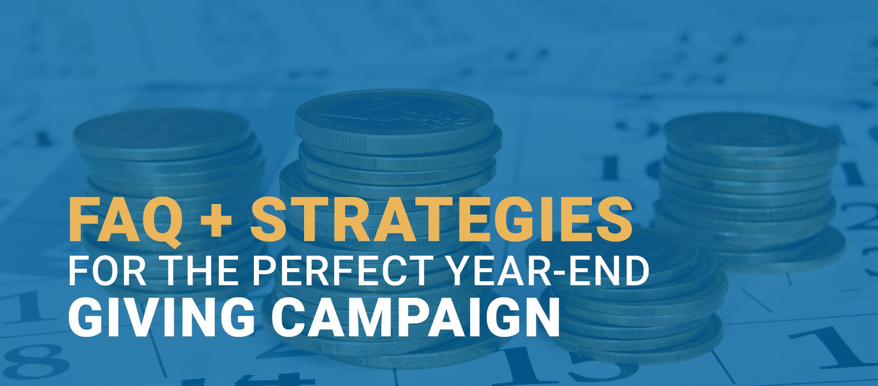 The title of the article: FAQs + Strategies for the Perfect Year-End Giving Campaign